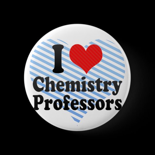 I Love Chemistry Professors Button