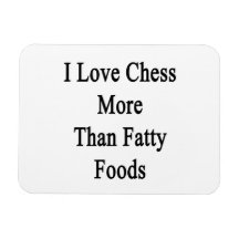 I Love Chess More Than Fatty Foods Magnets