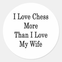 I Love Chess More Than I Love My Wife Round Sticker