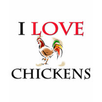 I Love Chickens t-shirts by tshirtshirts I Love Chickens t-shirts