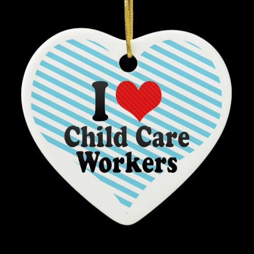 I Love Child Care Workers Christmas Ornaments