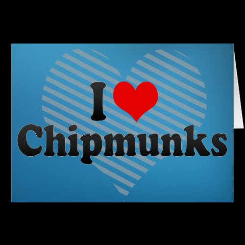 I Love Chipmunks Card