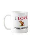 I Love Chipmunks mugs by tshirtshirts I Love Chipmunks mugs