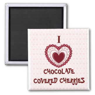 I LOVE CHOCOLATE COVERED CHERRIES MAGNET