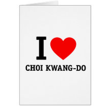 I Love Choi Kwang-Do Greeting Card