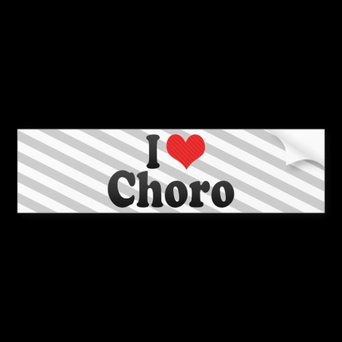 I Love Choro Bumper Stickers
