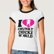 I LOVE CHUNKY CHICKZ WORLD t-shirts