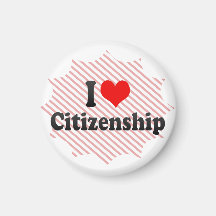 I love Citizenship Fridge Magnets