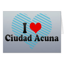 I Love Ciudad Acuna, Mexico Cards