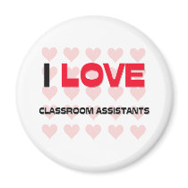 I LOVE CLASSROOM ASSISTANTS magnets by professions I LOVE CLASSROOM ASSISTANTS magnets