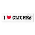 I Love Cliches bumper stickers by JSlogan I Love Cliches bumper stickers