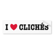 I Love Cliches bumper stickers