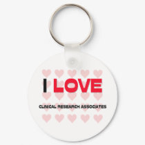 I LOVE CLINICAL RESEARCH ASSOCIATES keychains