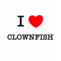 I Love CLOWNFISH t-shirts by ilovemyshirt I Love CLOWNFISH t-shirts