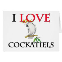 I Love Cockatiels cards by tshirtshirts I Love Cockatiels cards