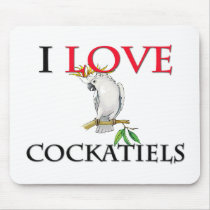 I Love Cockatiels mousepads by tshirtshirts I Love Cockatiels mousepads