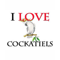 I Love Cockatiels t-shirts by tshirtshirts I Love Cockatiels t-shirts