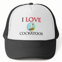 I Love Cockatoos hats by tshirtshirts I Love Cockatoos hats