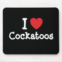 I love Cockatoos heart custom personalized mousepads