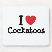I love Cockatoos heart custom personalized mousepads