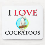 I Love Cockatoos Mouse Pads