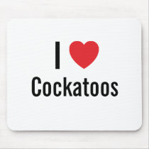 I love Cockatoos mousepads