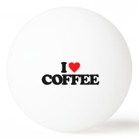 I LOVE COFFEE PING PONG BALL