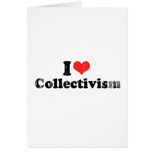 I LOVE COLLECTIVISM.png Greeting Cards
