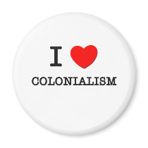 I Love Colonialism Fridge Magnet