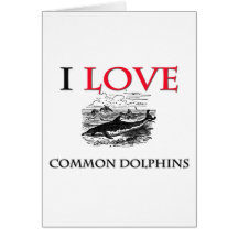 I Love Common Dolphins Card