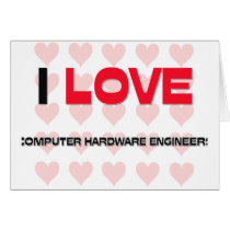 I LOVE COMPUTER HARDWARE ENGINEERS cards