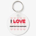 I LOVE CONSTRUCTION WORKERS keychains by professions I LOVE CONSTRUCTION WORKERS keychains