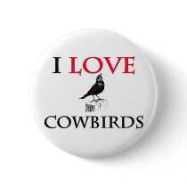 I Love Cowbirds buttons by tshirtshirts I Love Cowbirds buttons