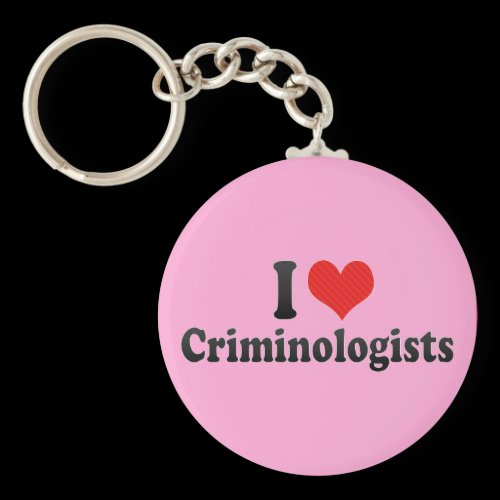 I Love Criminologists Key Chains