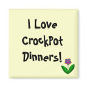 I Love CrockPot Dinners!- magnet