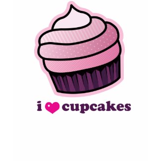i love cupcakes! shirt