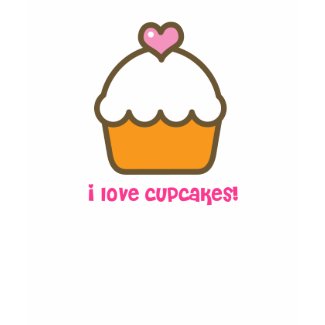 i love cupcakes! shirt