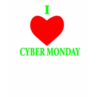 I LOVE CYBER MONDAY shirt