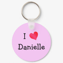 I Love Danielle keychains by definingyou I Love Danielle keychains