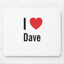 I love Dave mousepads by funnycustomtshirts I love Dave mousepads
