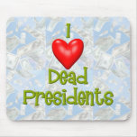I Love Dead Presidents mousepads