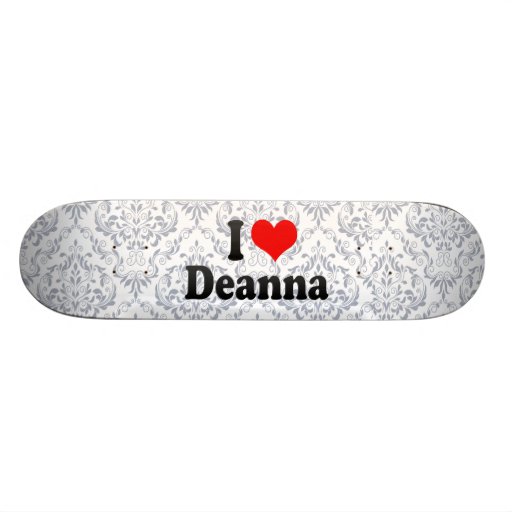 I love Deanna Skateboard Decks
