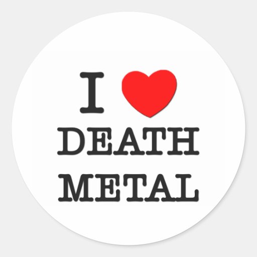 I Love Death Metal Round Sticker Zazzle