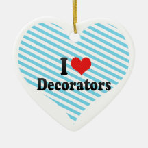 I Love Decorators Christmas Ornament
