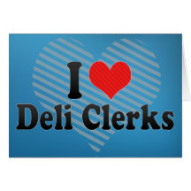 I Love Deli Clerks Greeting Card