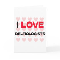 I LOVE DELTIOLOGISTS cards