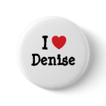 I love Denise heart T-Shirt buttons
