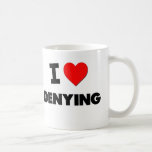 I Love Denying Coffee Mugs
