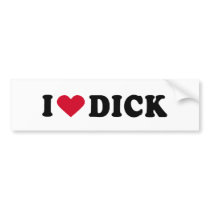 I LOVE DICK BUMPER STICKERS