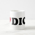 I LOVE DICK COFFEE MUGS